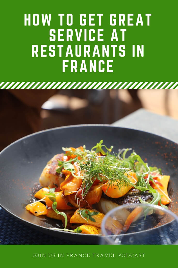 How do you get good restaurant service in France? One of the few negative remarks people make about France is that waiters can be difficult to deal with. How do you minimize that? You get the cultural awareness that will turn