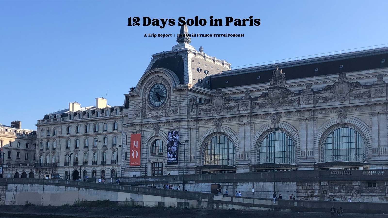 The exterior of the Orsay Museum seen from the Seine River: 12 days solo in Paris episode