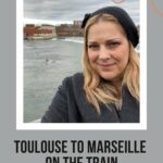Kelly Young in Toulouse: Toulouse to Marseille on the train episode