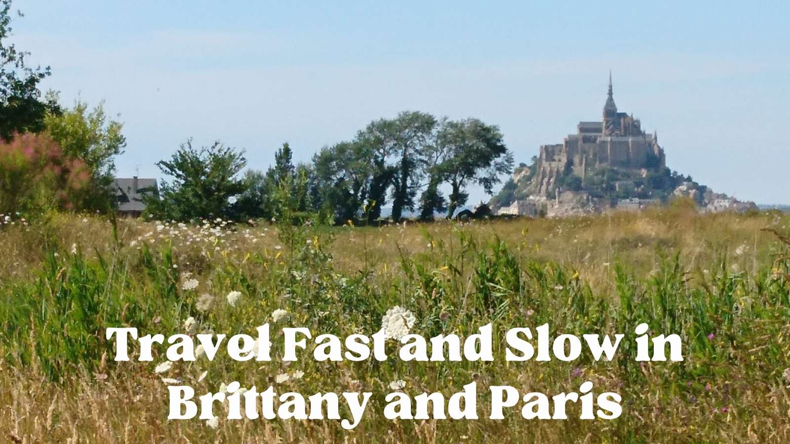 Mont Saint Michel from a distance: Brittany and Paris episode