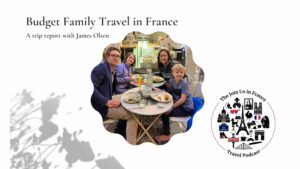 James Olson and his family: Budget Family Travel in France Episode