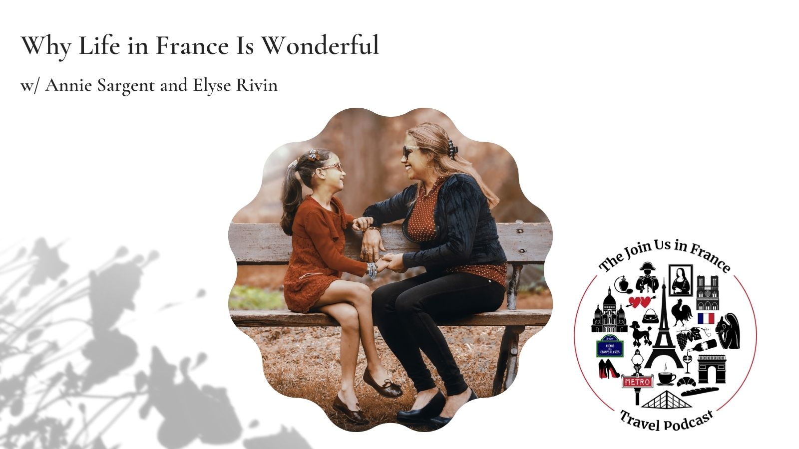Woman and girl sitting on a park bench and conversing happily: Why life in France is wonderful episode