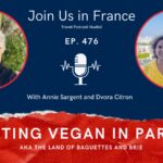 Annie Sargent and Dvora Citron: Eating Vegan in the Land of Baguettes and Brie Episode