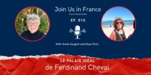 Annie Sargent and Elyse Rivin: Le Palais Idéal de Ferdinand Cheval episode