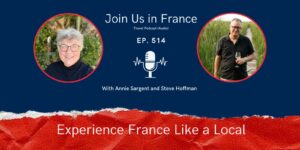 Annie Sargent and Steve Hoffman: Experience France Like a Local episode