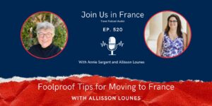 Annie Sargent and Allisson Lounes: Foolproof Tips for Moving to France episode