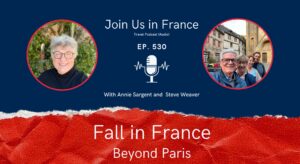 Annie Sargent and Steve Weaver: Fall in France Beyond Paris Episode