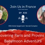 Annie Sargent and Hannah Compton: Discovering Paris and Provins on a Babymoon Adventure episode