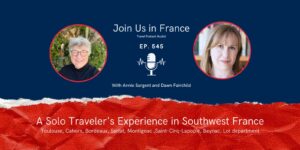 Annie Sargent and Dawn Fairchild: A Solo Traveler's Experience in Southwest France episode