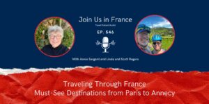 Annie Sargent and Linda and Scott Rogers: Traveling Through France episode
