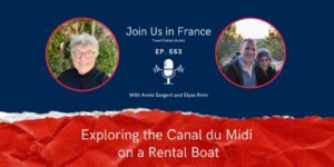 Annie Sargent with John and Sally Capets: Exploring the Canal du Midi episode