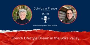 Annie Sargent and David Palachek: French Lifestyle Dream in the Loire Valley episode