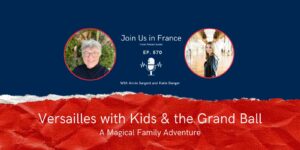 Annie Sargent and Katie Danger: Versailles with Kids & the Grand Ball episode