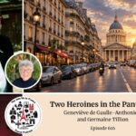 Women in the Panthéon episode: Geneviève de Gaulle-Anthonioz and Germaine Tillion